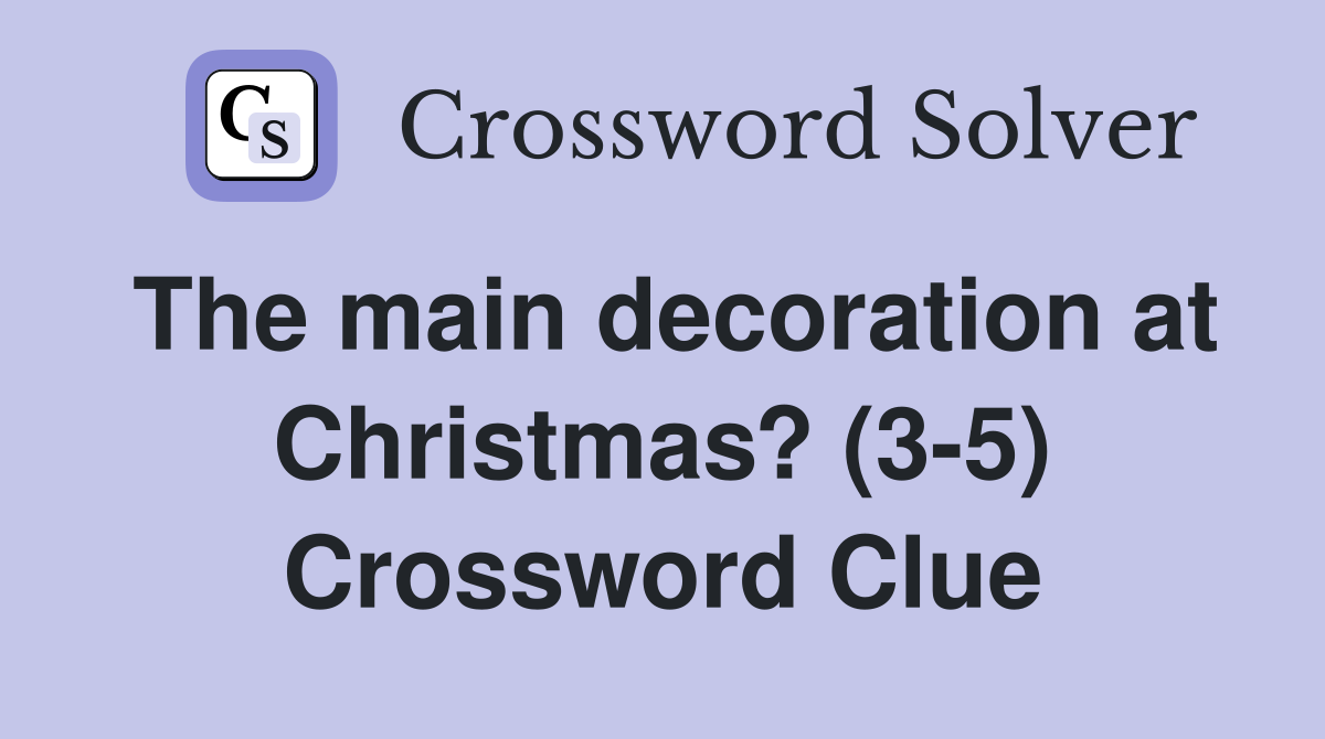 The main decoration at Christmas? (35) Crossword Clue Answers